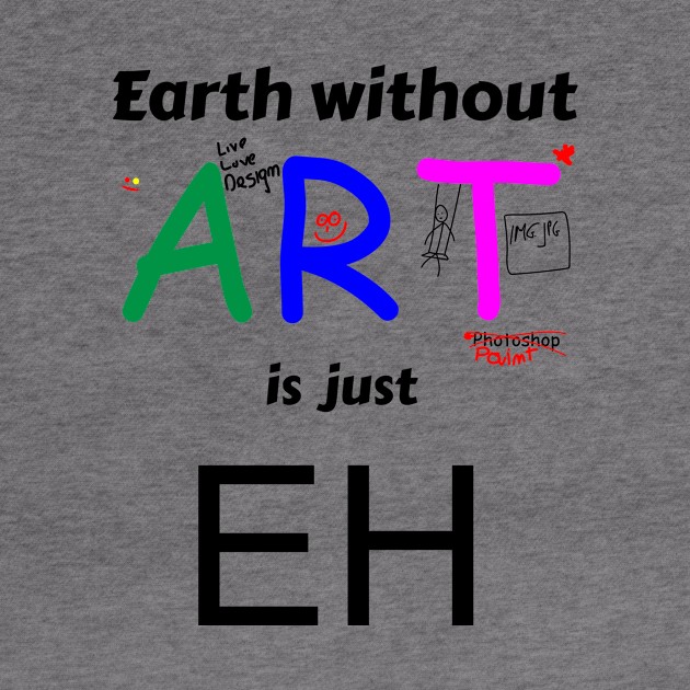 earth is just eh without art by mycko_design